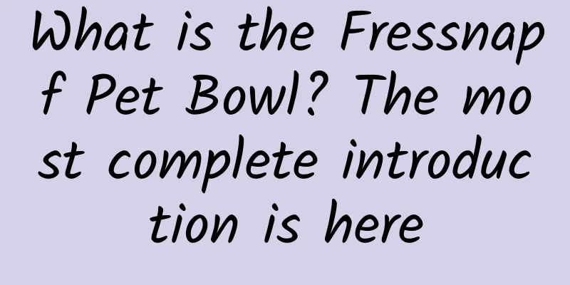 What is the Fressnapf Pet Bowl? The most complete introduction is here
