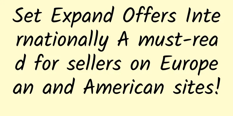Set Expand Offers Internationally A must-read for sellers on European and American sites!