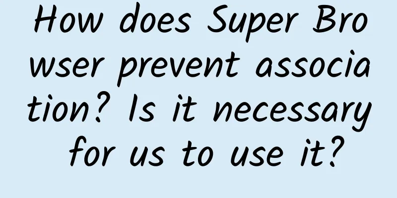 How does Super Browser prevent association? Is it necessary for us to use it?