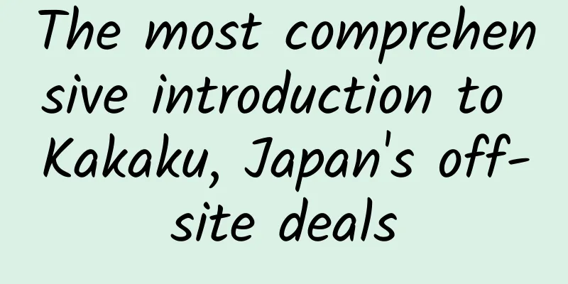 The most comprehensive introduction to Kakaku, Japan's off-site deals