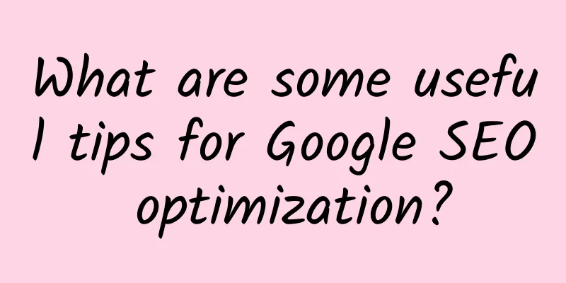 What are some useful tips for Google SEO optimization?