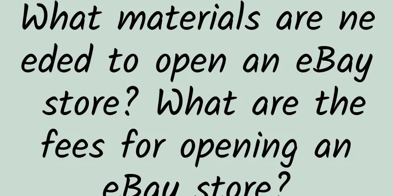 What materials are needed to open an eBay store? What are the fees for opening an eBay store?