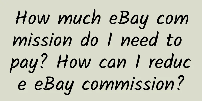 How much eBay commission do I need to pay? How can I reduce eBay commission?