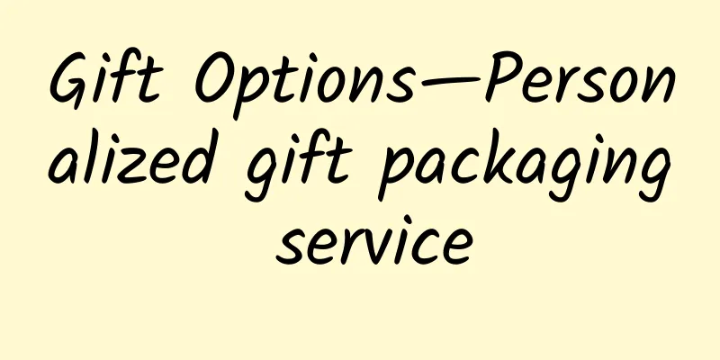 Gift Options—Personalized gift packaging service