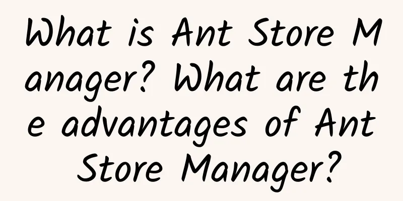 What is Ant Store Manager? What are the advantages of Ant Store Manager?