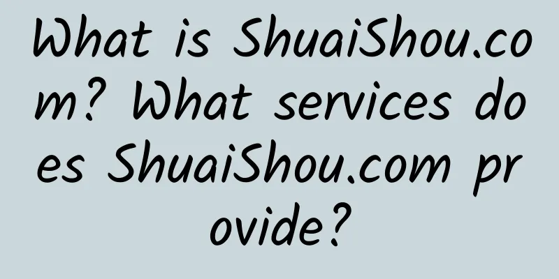 What is ShuaiShou.com? What services does ShuaiShou.com provide?
