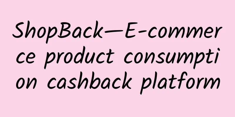 ShopBack—E-commerce product consumption cashback platform