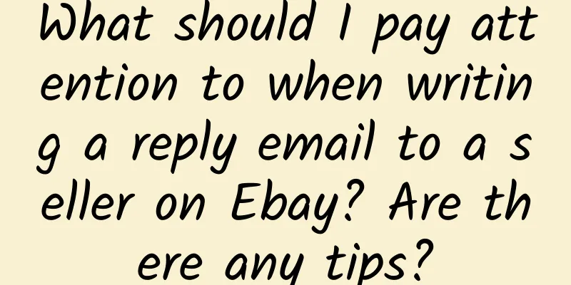 What should I pay attention to when writing a reply email to a seller on Ebay? Are there any tips?