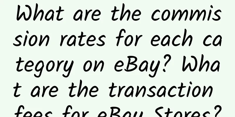 What are the commission rates for each category on eBay? What are the transaction fees for eBay Stores?