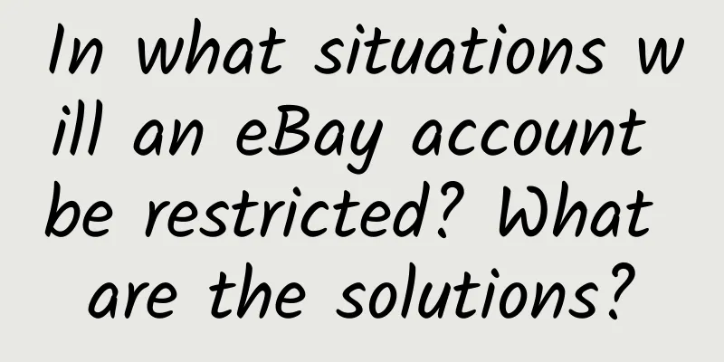 In what situations will an eBay account be restricted? What are the solutions?