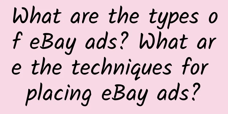 What are the types of eBay ads? What are the techniques for placing eBay ads?