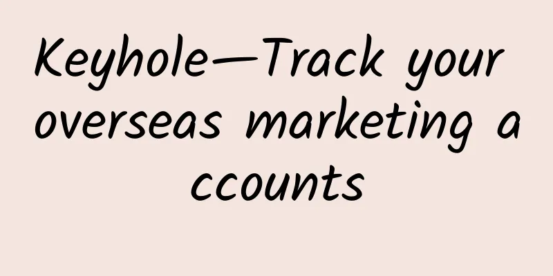 Keyhole—Track your overseas marketing accounts