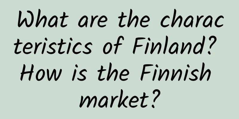 What are the characteristics of Finland? How is the Finnish market?