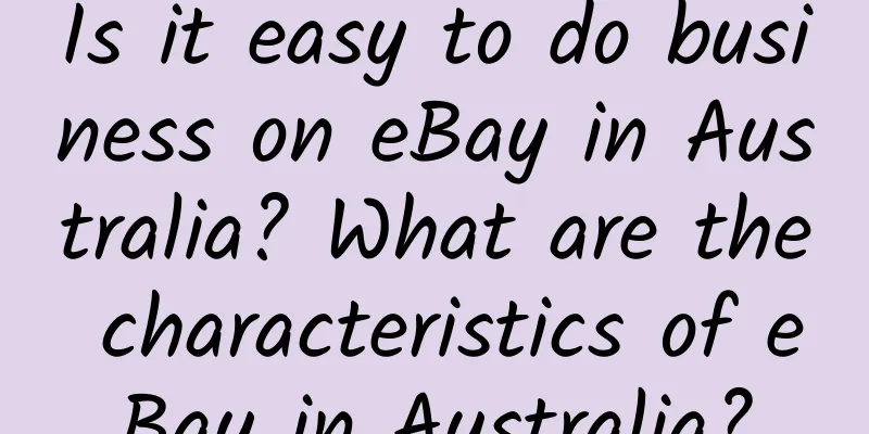 Is it easy to do business on eBay in Australia? What are the characteristics of eBay in Australia?