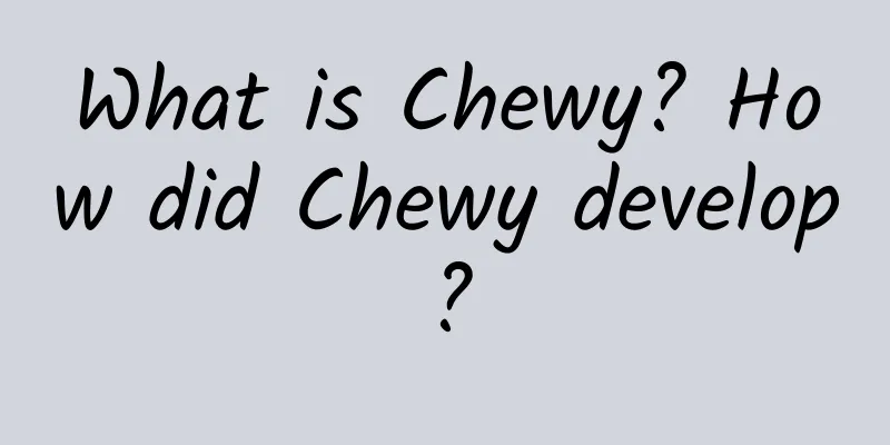 What is Chewy? How did Chewy develop?