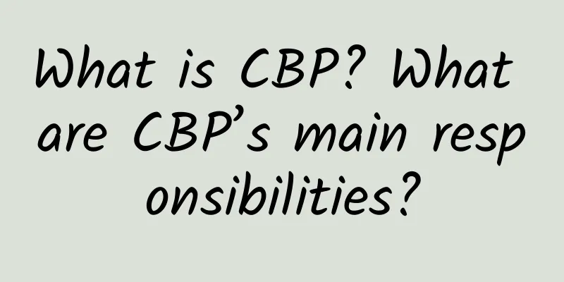 What is CBP? What are CBP’s main responsibilities?