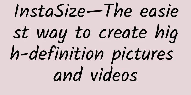 InstaSize—The easiest way to create high-definition pictures and videos