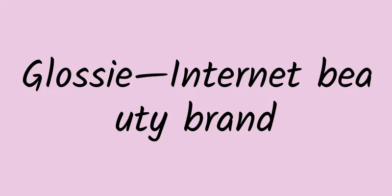 Glossie—Internet beauty brand