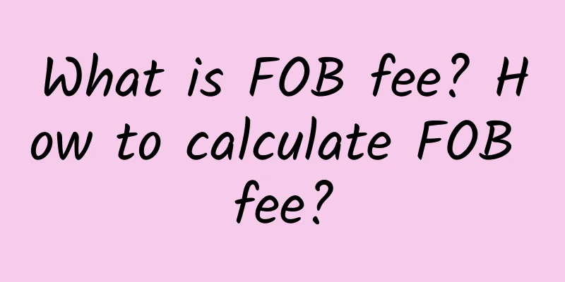 What is FOB fee? How to calculate FOB fee?