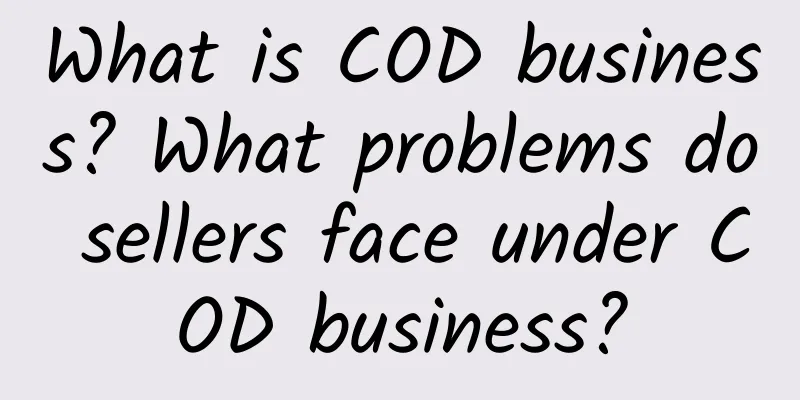 What is COD business? What problems do sellers face under COD business?