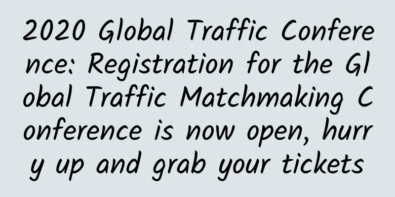 2020 Global Traffic Conference: Registration for the Global Traffic Matchmaking Conference is now open, hurry up and grab your tickets
