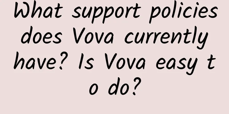 What support policies does Vova currently have? Is Vova easy to do?