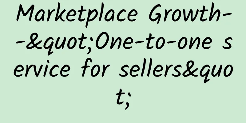 Marketplace Growth--"One-to-one service for sellers"