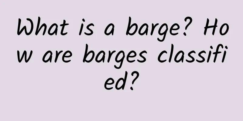 What is a barge? How are barges classified?