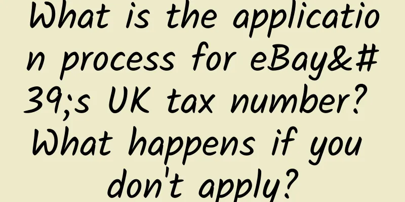 What is the application process for eBay's UK tax number? What happens if you don't apply?