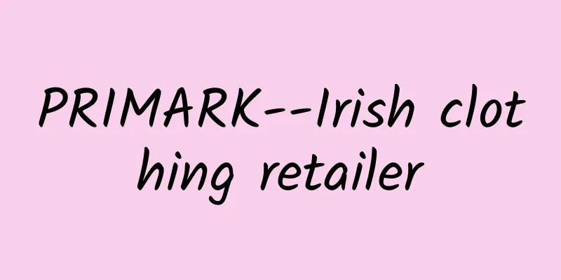 PRIMARK--Irish clothing retailer