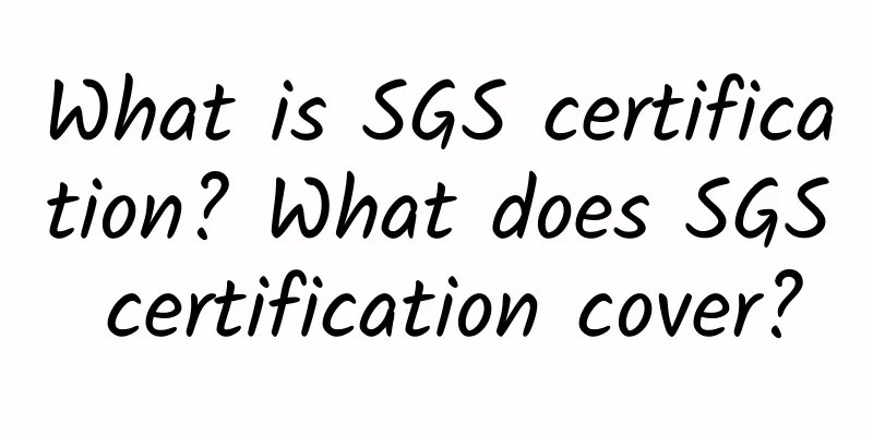 What is SGS certification? What does SGS certification cover?