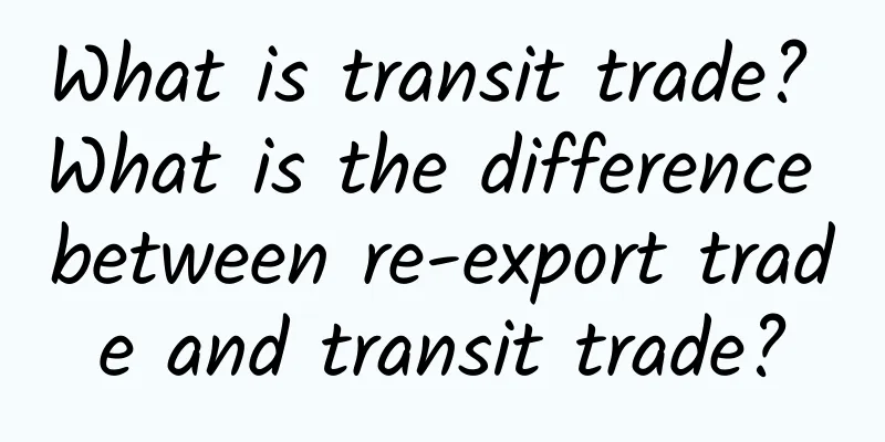 What is transit trade? What is the difference between re-export trade and transit trade?