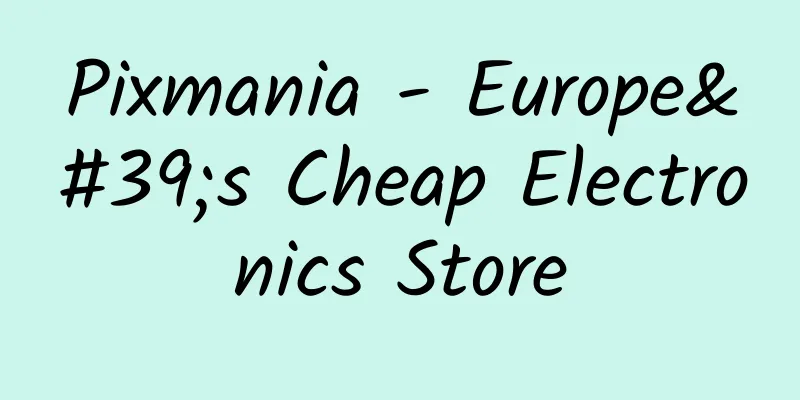 Pixmania - Europe's Cheap Electronics Store