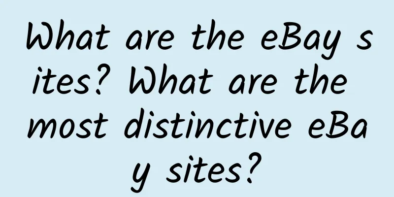 What are the eBay sites? What are the most distinctive eBay sites?