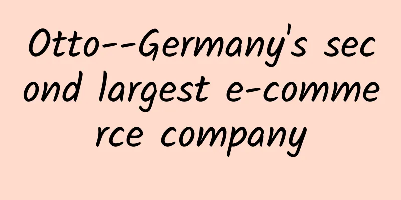 Otto--Germany's second largest e-commerce company