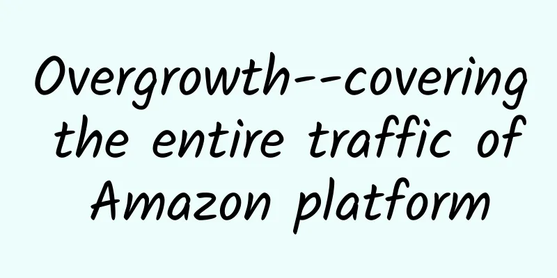 Overgrowth--covering the entire traffic of Amazon platform