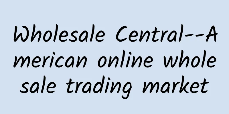 Wholesale Central--American online wholesale trading market