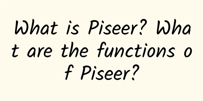 What is Piseer? What are the functions of Piseer?