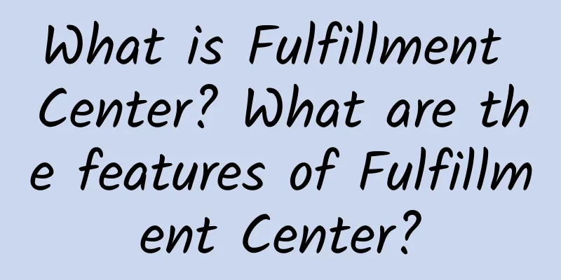 What is Fulfillment Center? What are the features of Fulfillment Center?