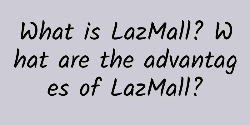 What is LazMall? What are the advantages of LazMall?