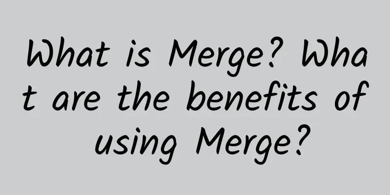 What is Merge? What are the benefits of using Merge?