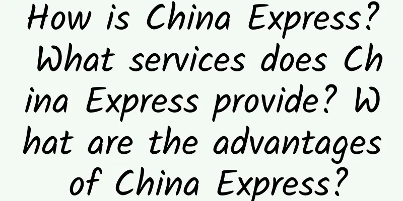How is China Express? What services does China Express provide? What are the advantages of China Express?