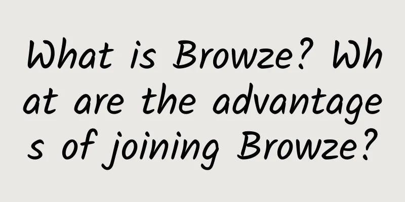 What is Browze? What are the advantages of joining Browze?