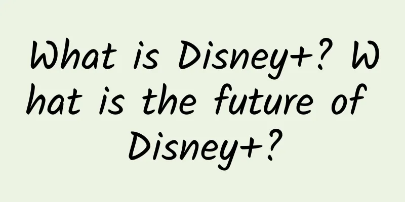 What is Disney+? What is the future of Disney+?
