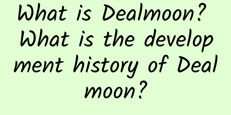What is Dealmoon? What is the development history of Dealmoon?