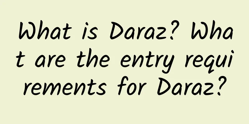 What is Daraz? What are the entry requirements for Daraz?