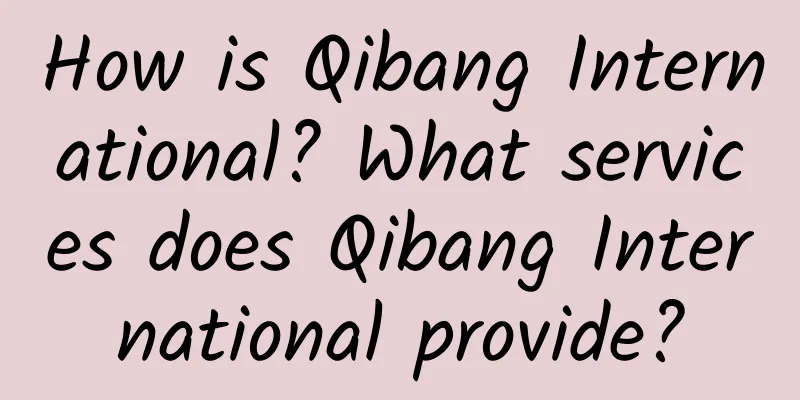How is Qibang International? What services does Qibang International provide?