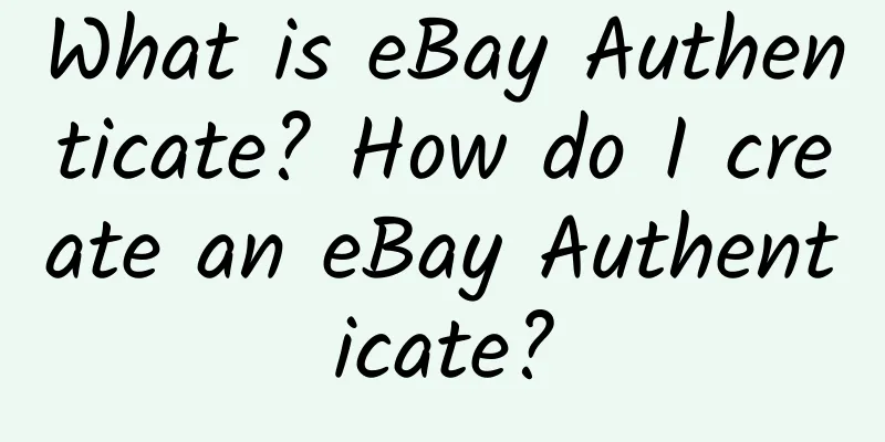 What is eBay Authenticate? How do I create an eBay Authenticate?