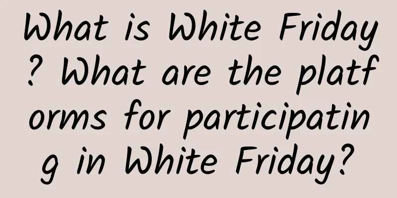 What is White Friday? What are the platforms for participating in White Friday?