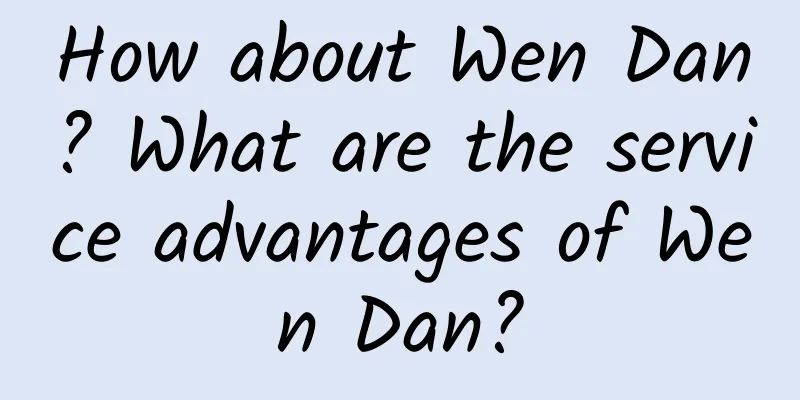 How about Wen Dan? What are the service advantages of Wen Dan?